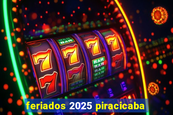 feriados 2025 piracicaba